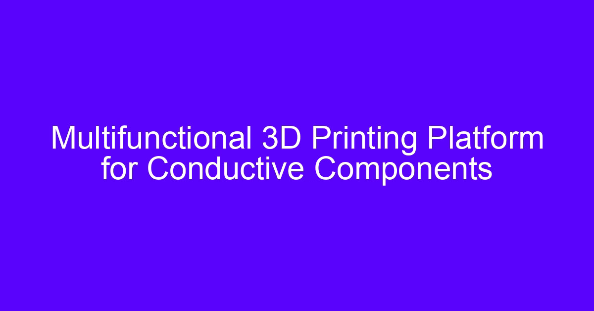 Multi material 3D printing platform producing a part with conductive and rigid zones