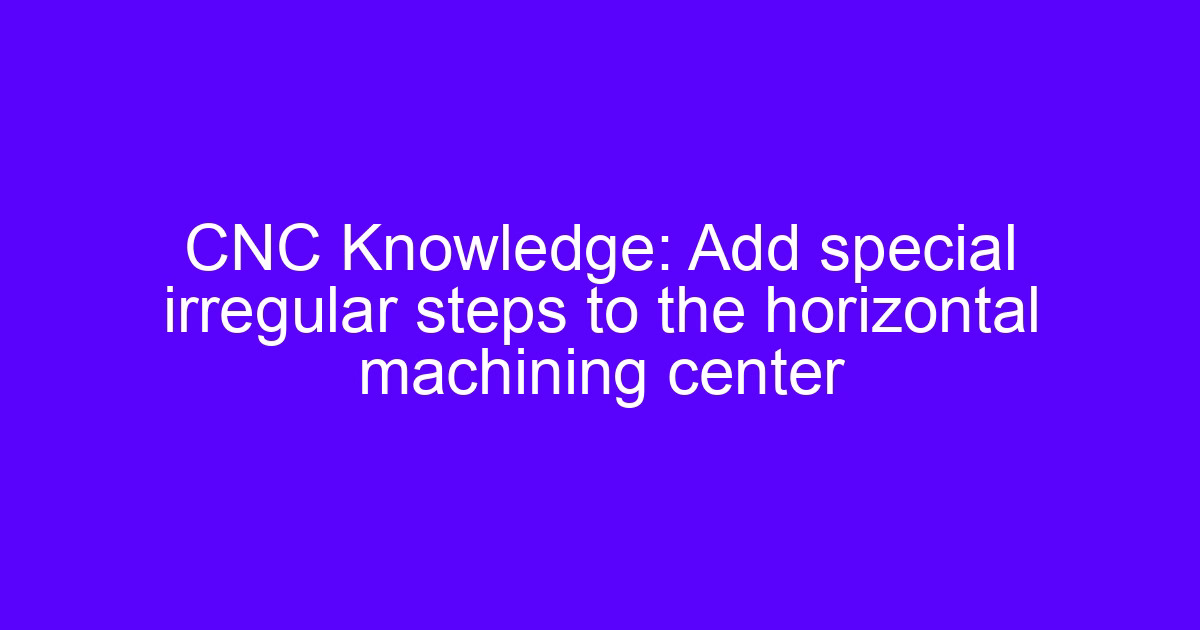 CNC horizontal milling on a horizontal machining center with fixture