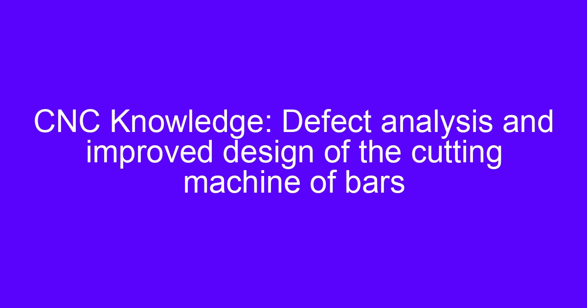 Defect analysis of the cutting machine for bars on an upper vertical shear