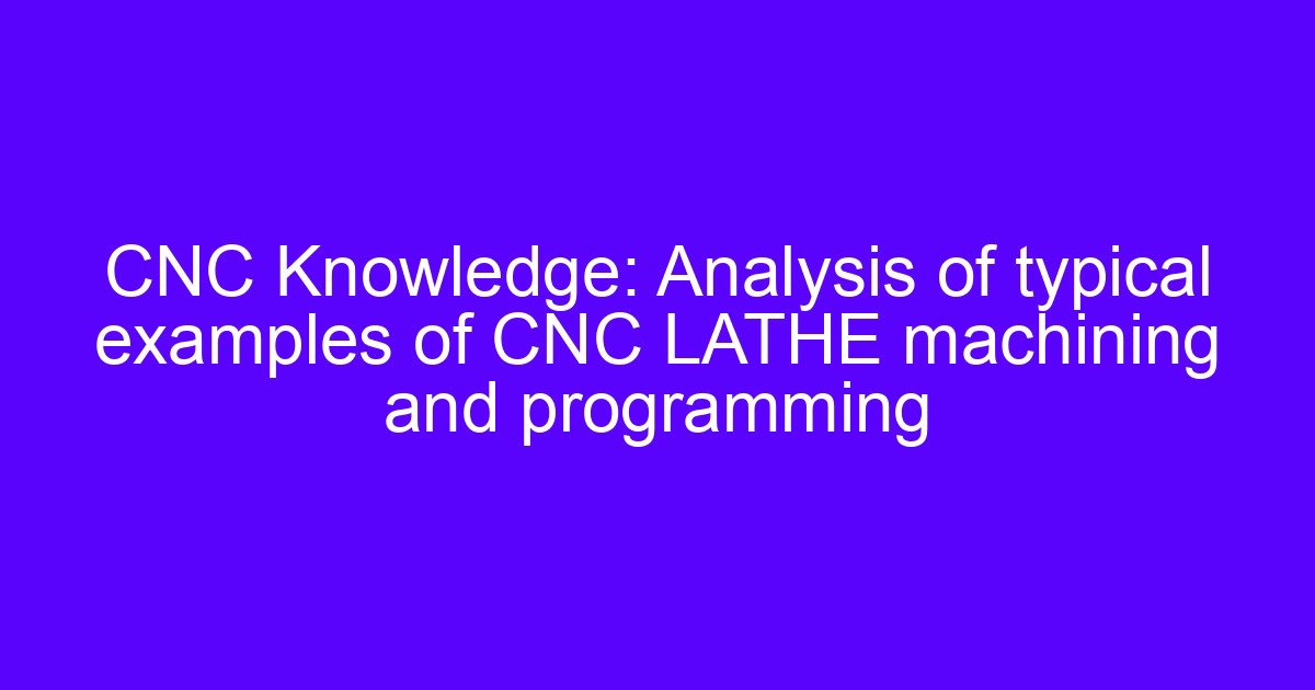 CNC G code programming example for lathe turning and cutter motion