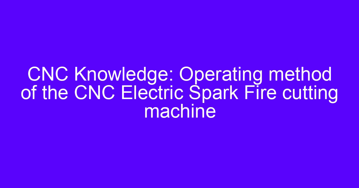 Machining of electric sparks on a CNC EDM machine