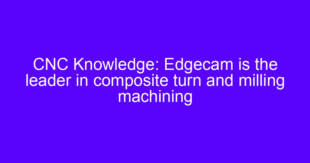 Composite turn and milling on a mill-turn center for CNC machining