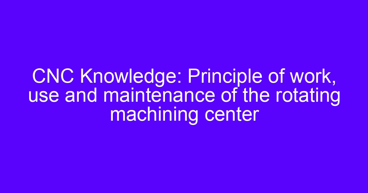 Proactive maintenance of CNC centers on a rotating machining center