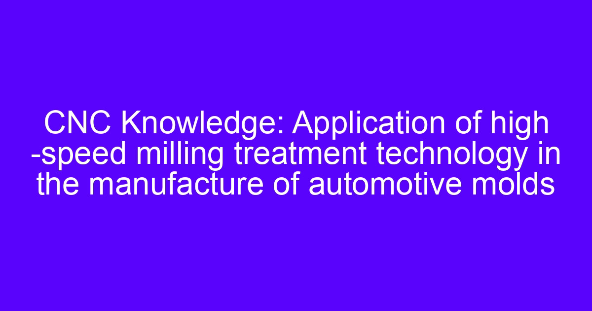 The essence of CNC milling shown on a high-speed milling operation for automotive molds