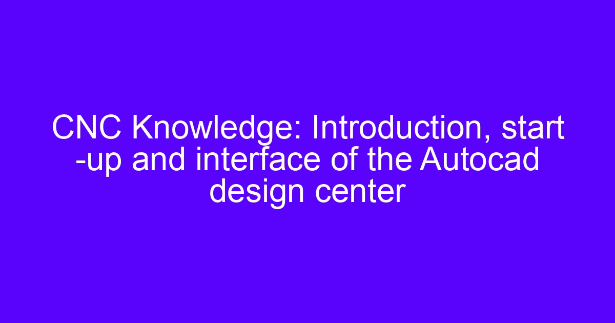 CNC processing uses AutoCAD design center interface for part drafting