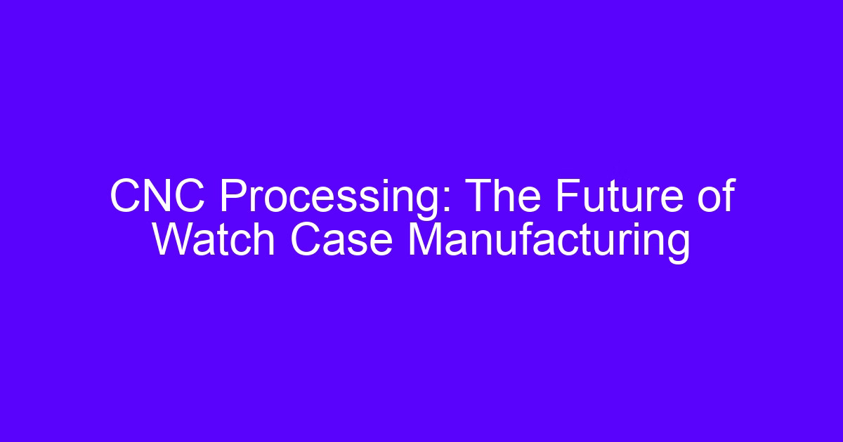 Mesmerizing CNC machining process cutting a watch case on a 5-axis machine