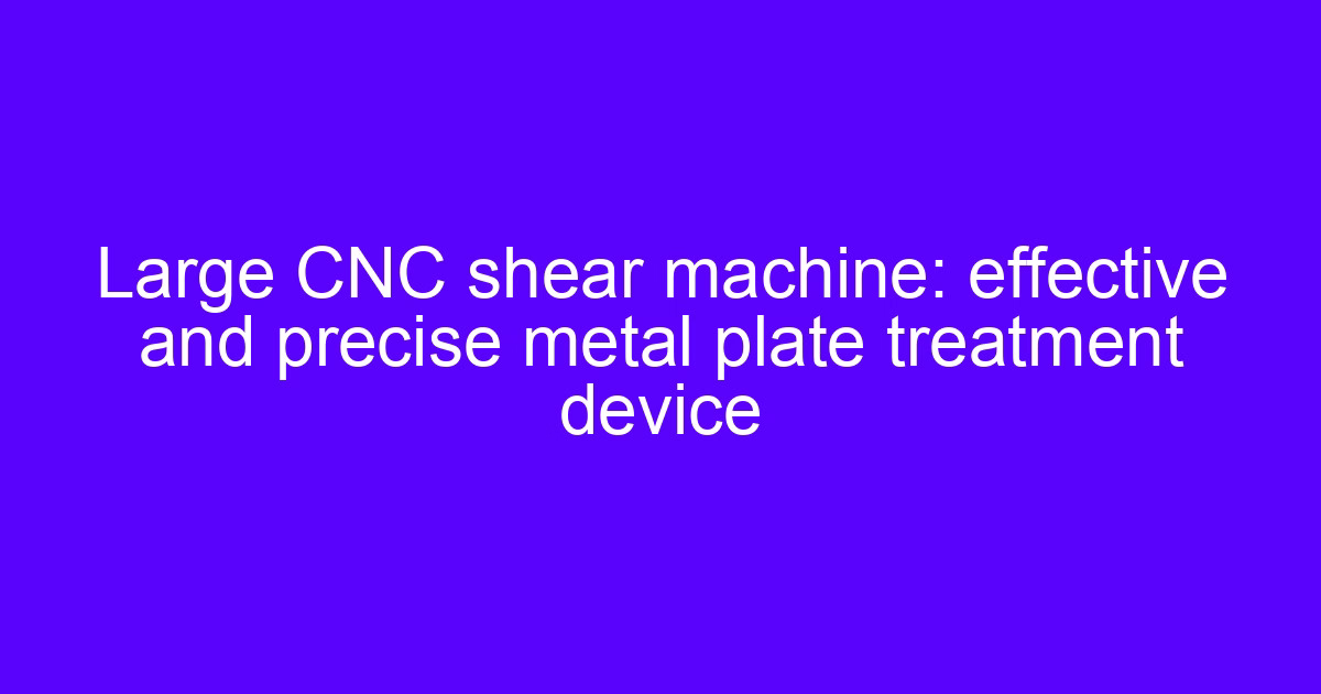 CNC thin plate cutting setup on a shear and machining table