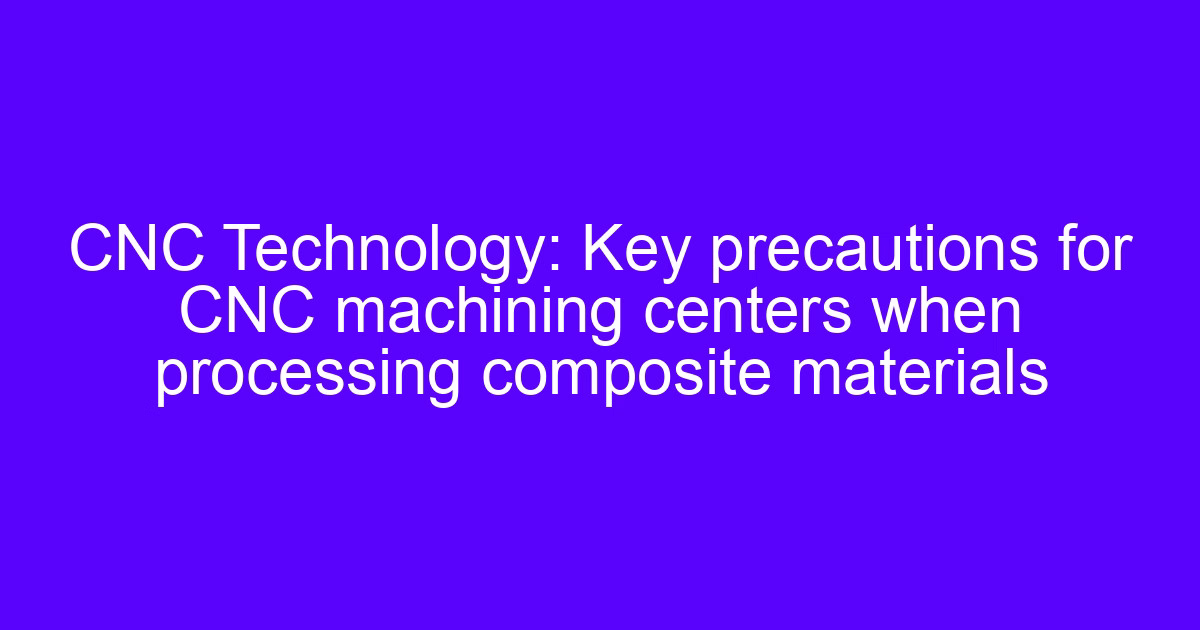 CNC milling composite material setup on a machining center