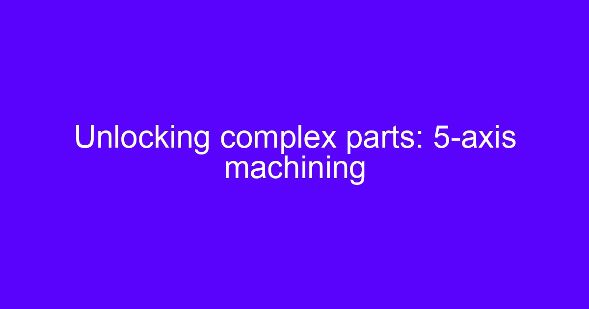 5-axis machining of a complex part