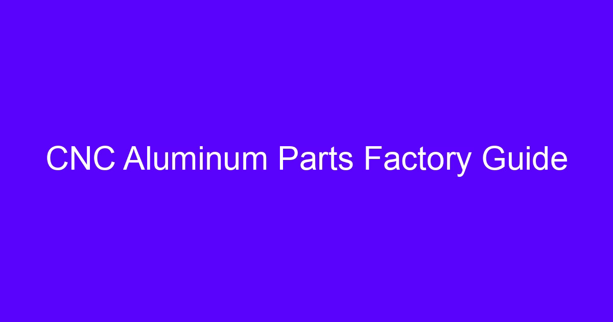Aluminum parts CNC machining at a factory workholding station