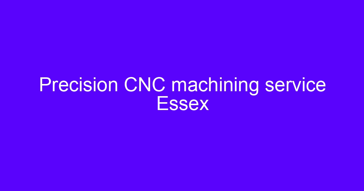 CNC machining services Essex supplier review and part inspection