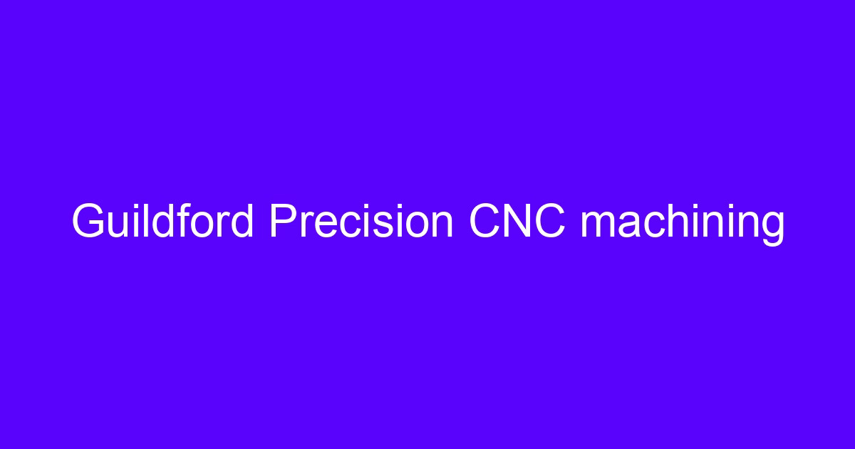 Guildford Precision CNC machining on a five-axis machining center