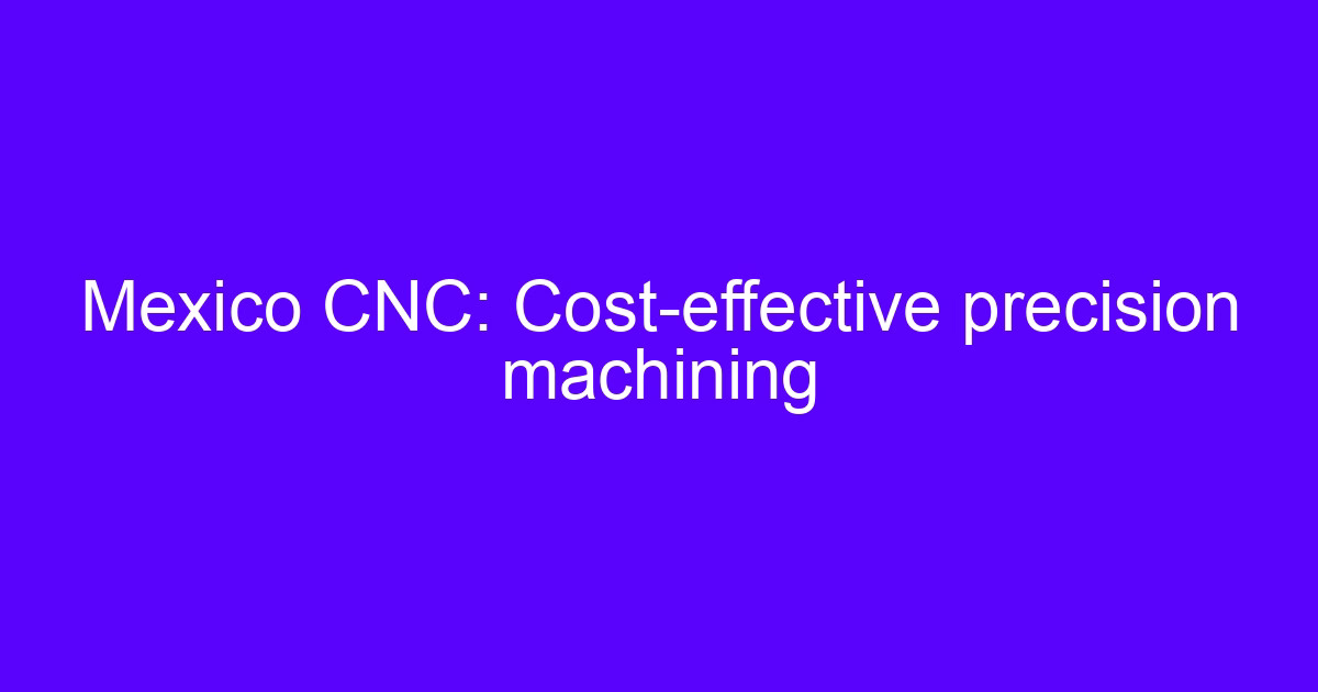 CNC Mexico precision processing of a machined metal part