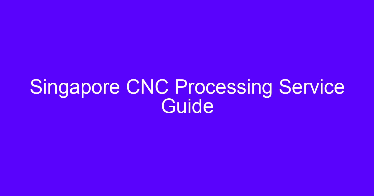 Singapore CNC processing service guide for machined metal parts