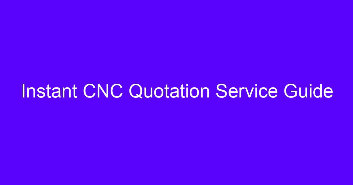CNC machining instant quotation service guide