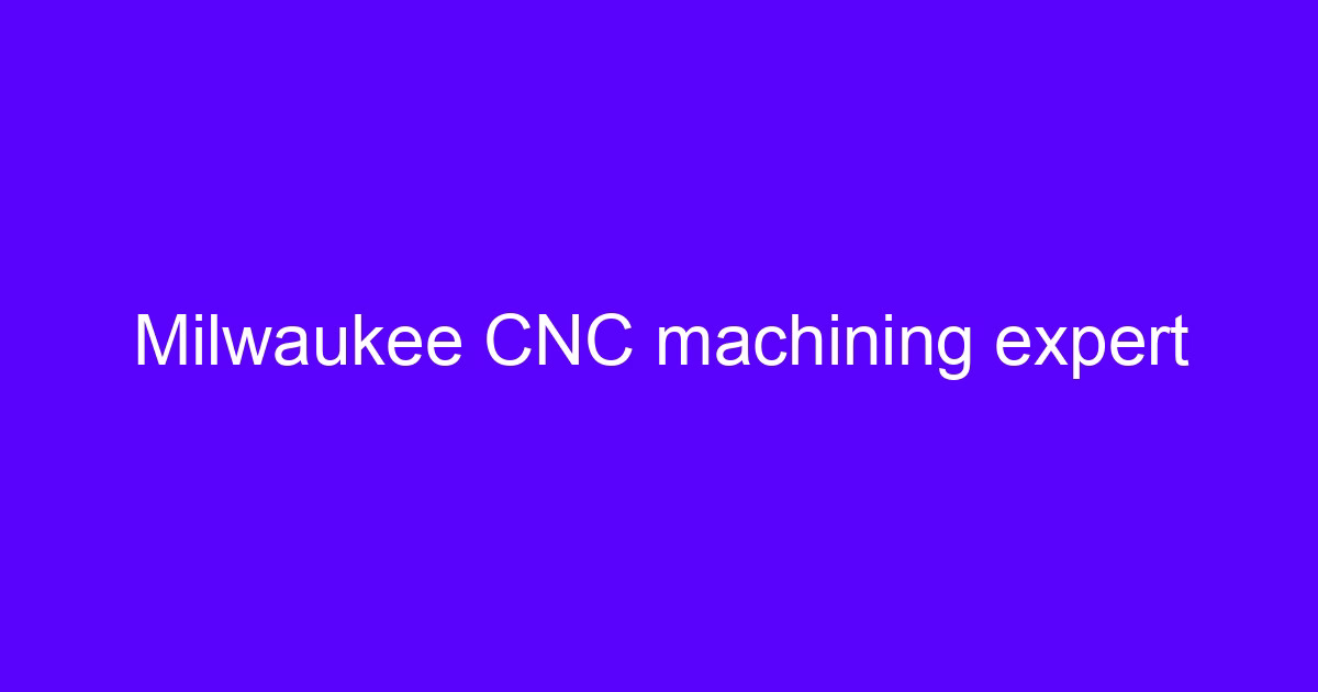 Milwaukee CNC machining expert reviewing a machined part