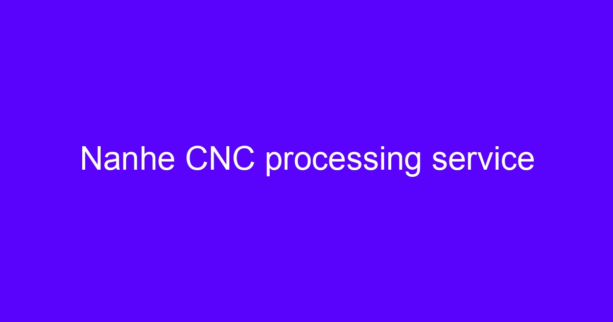 Nanhe CNC processing service part on a machine table