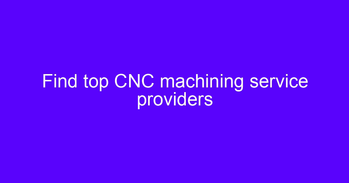 Find top CNC machining service providers