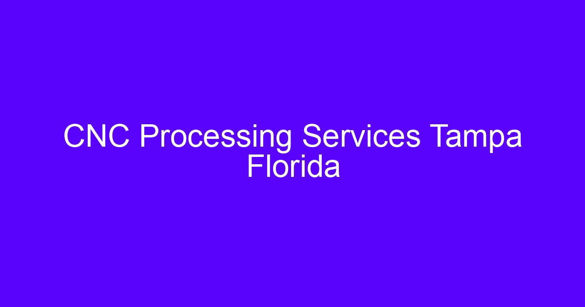 Florida CNC processing services workshop with multi-axis machining centers