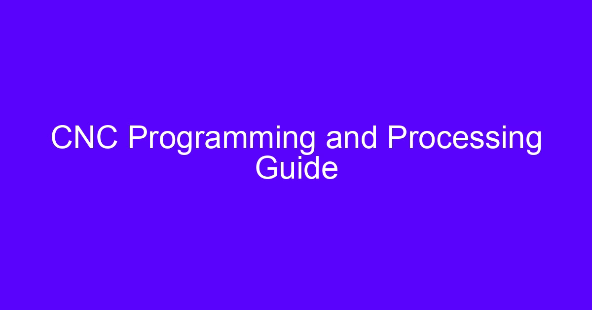 CNC Programming and Processing Guide