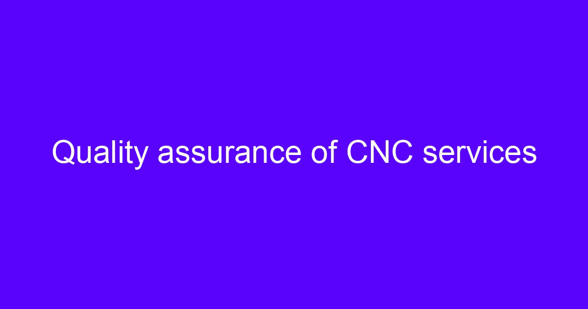 Quality assurance of CNC services on a machined automotive part