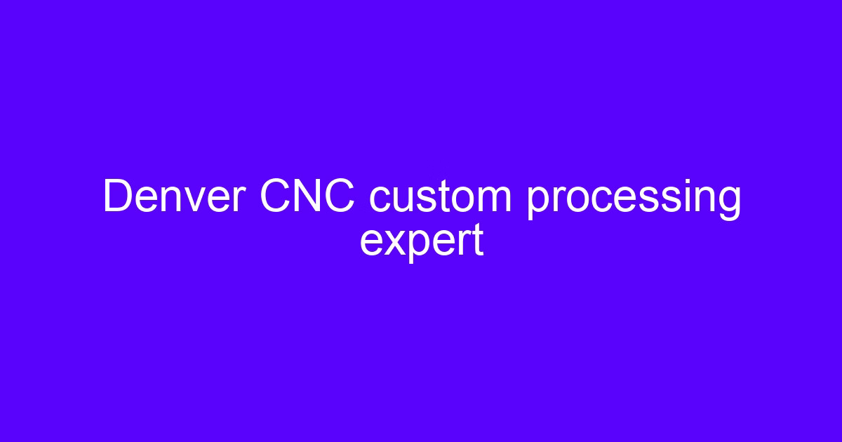 Denver CNC custom processing expert reviewing a machined part