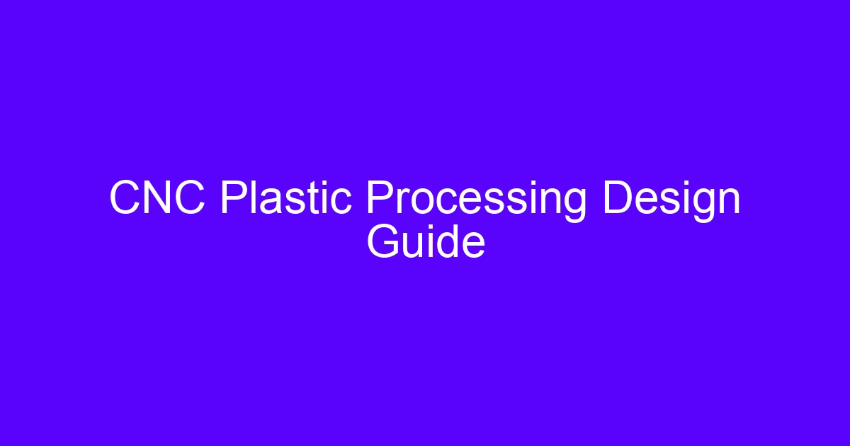 CNC Plastic Processing Design Guide