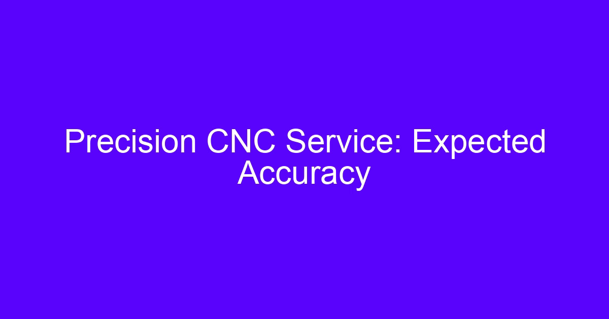 Precision CNC Service: Expected Accuracy