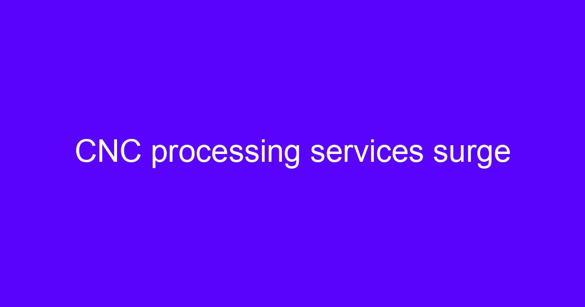 CNC processing services surge demand on a five-axis machining center
