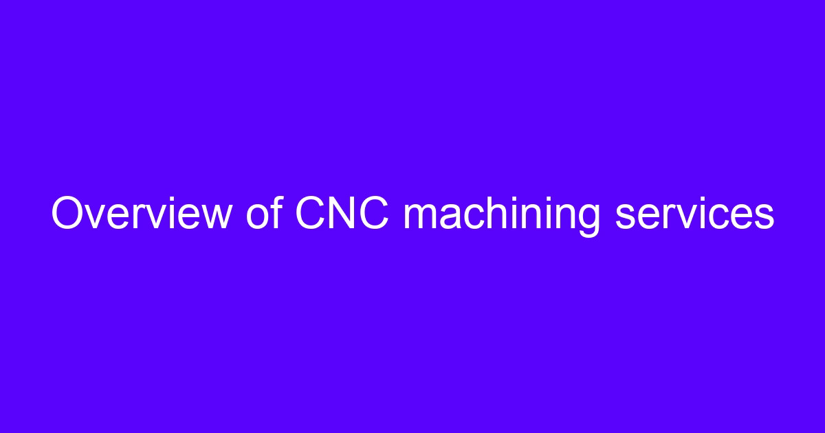Overview of a CNC machining factory producing metal parts