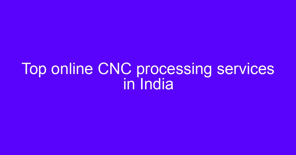 CNC processing services in India for machined metal parts