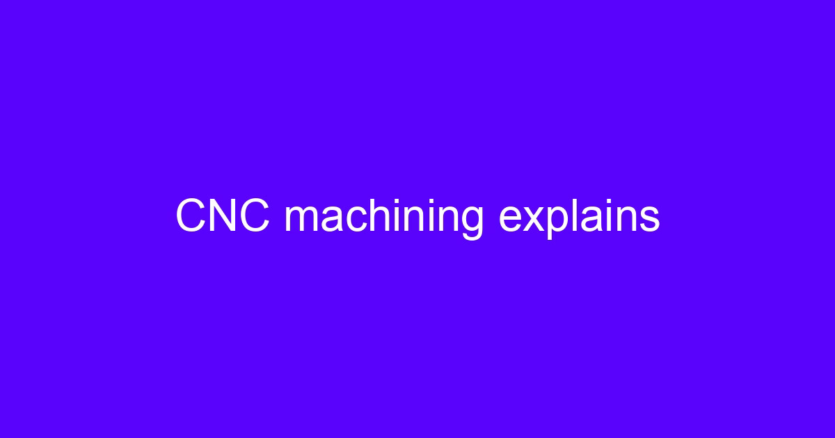 CNC terminology explains the key machining terms used on drawings and quotes