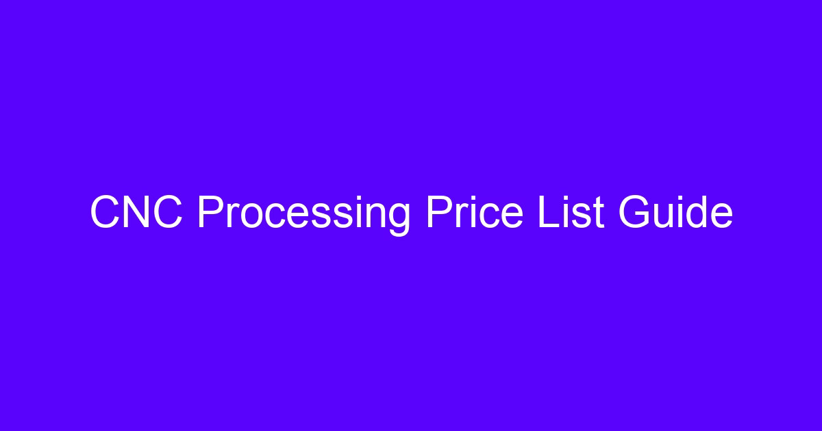 CNC Processing Price List Guide
