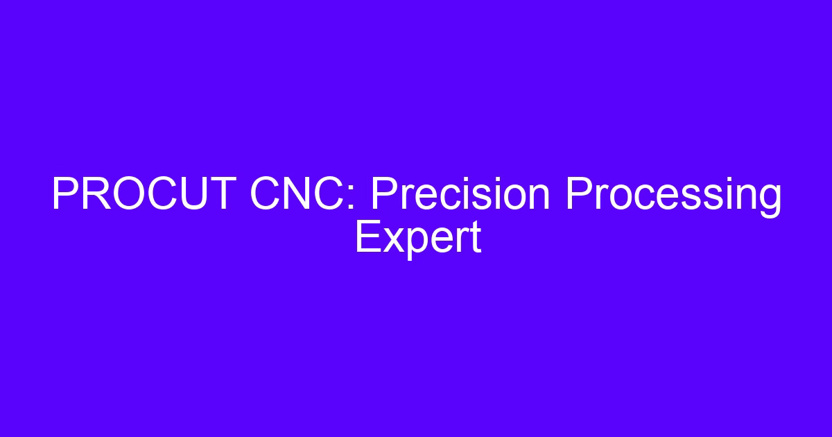 PROCUT CNC precision processing expert setup on a five-axis machining center