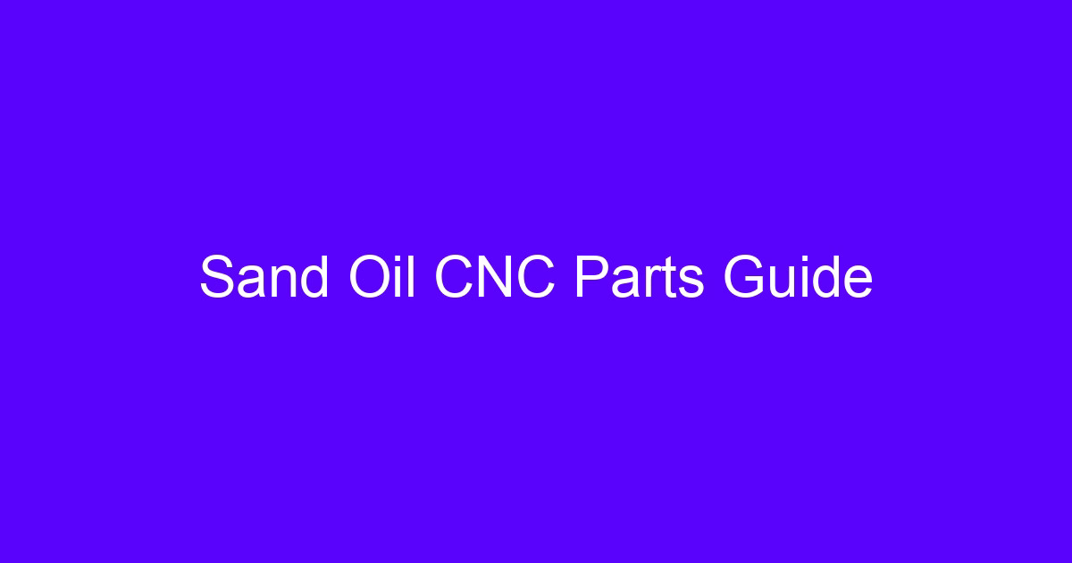Sand Oil CNC Parts Guide hero image