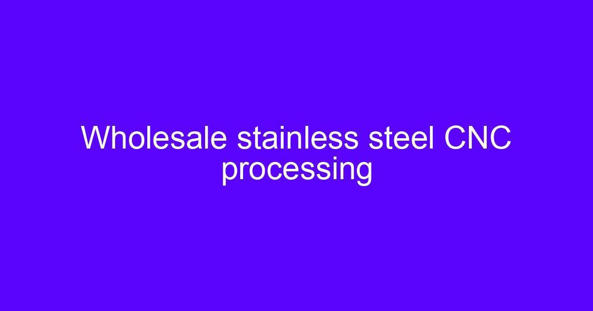 Wholesale CNC machine service processing stainless steel parts