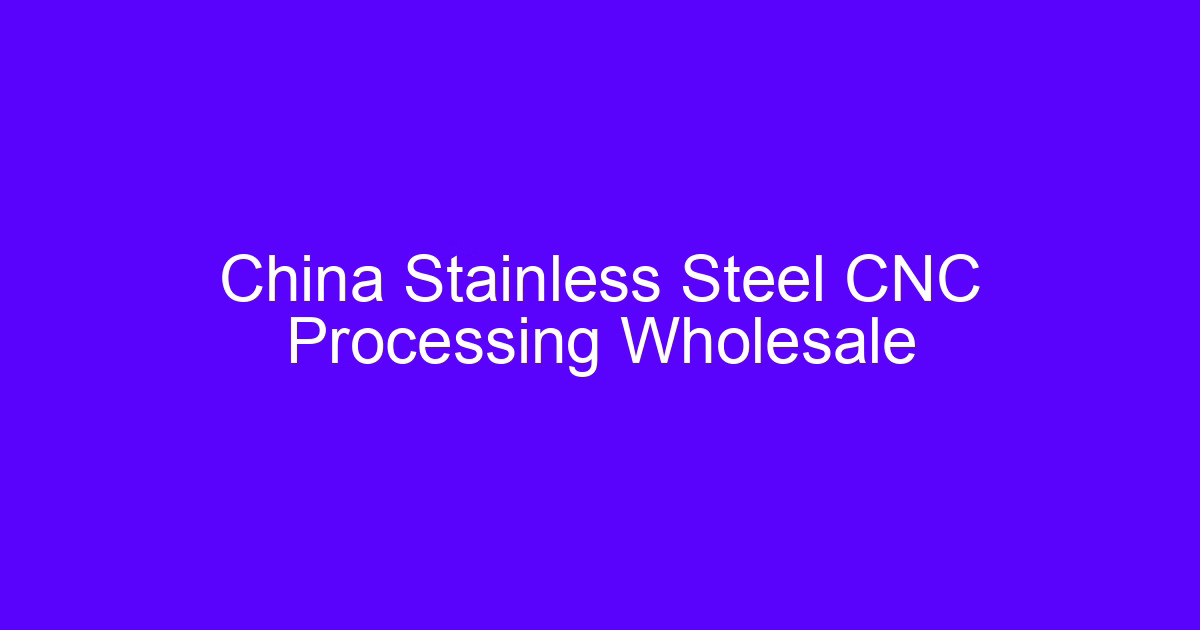 Wholesale stainless steel CNC processing setup in a Dongguan machine shop