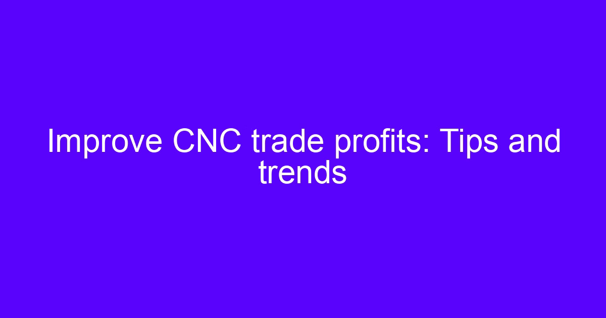 Cost drivers behind the profits of CNC processing plants