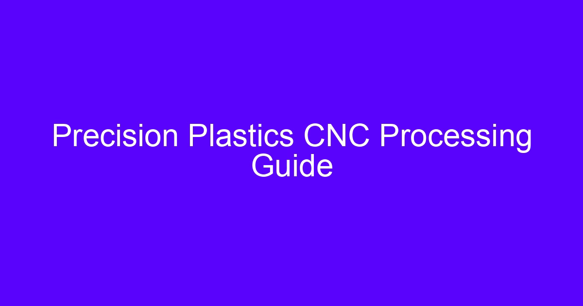 CNC processing plastics guide for precision plastic components