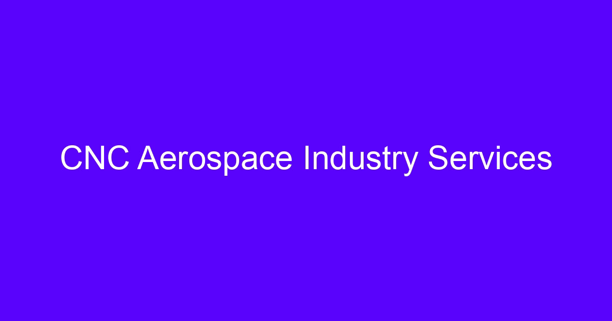 CNC Aerospace Industry Services