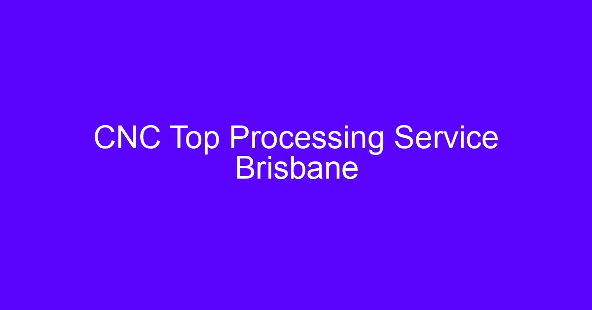CNC Top Processing Service Brisbane part machined on a 5-axis center