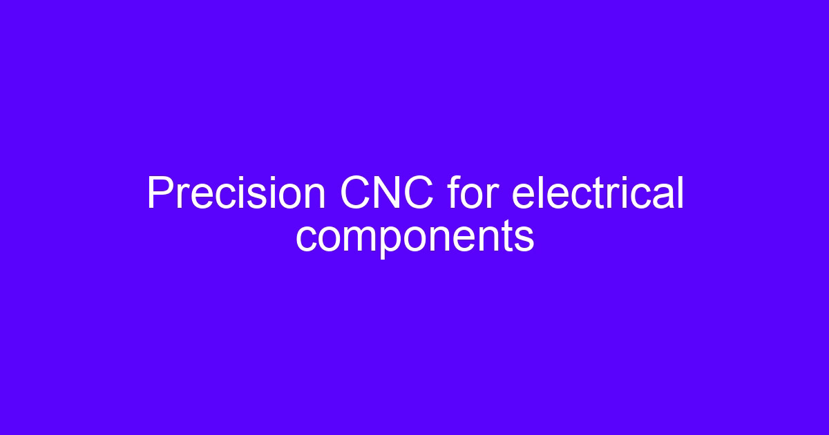 Precision CNC for electrical components machined at GreatLight