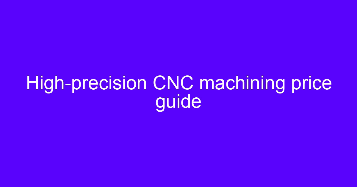 CNC factory price guide for high-precision machining