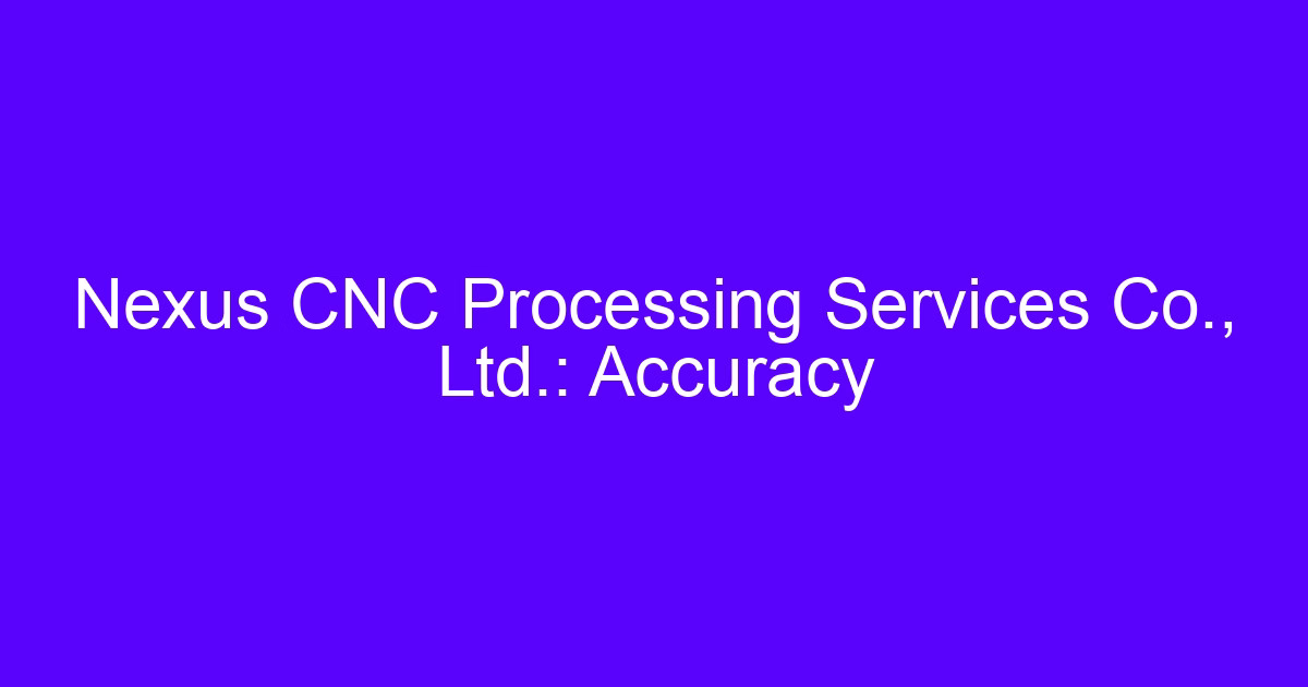 Nexus CNC accuracy reference for precision machined parts