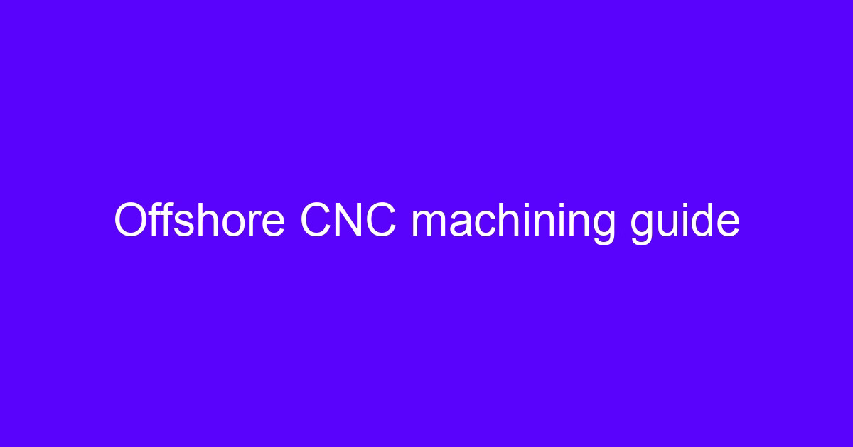 Offshore CNC machining guide