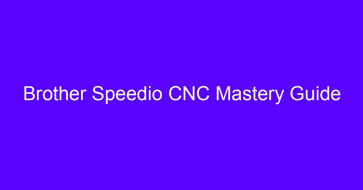 Brother Speedio CNC Mastery Guide