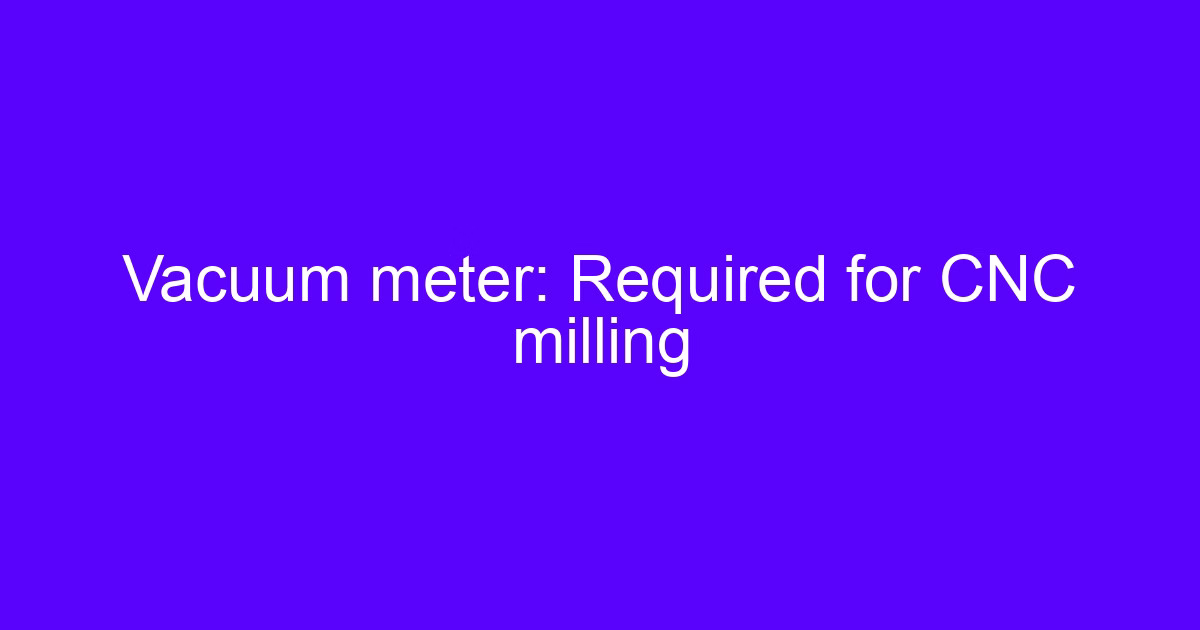 Vacuum meter used with CNC mill vacuum tables