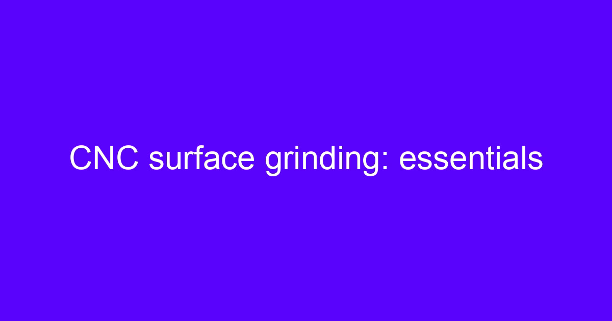 Introduction to CNC grinding on a surface grinder