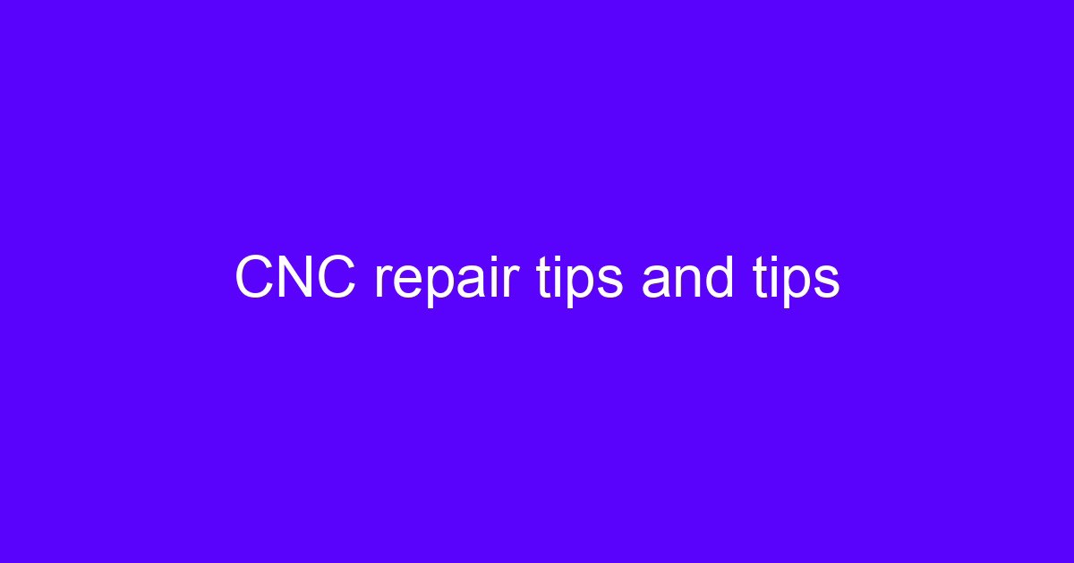 CNC repair tips and tips on a shop floor control panel