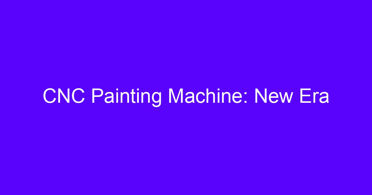CNC painting machine applying a programmed coating path on a metal part